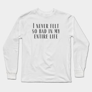 Felt So Bad Long Sleeve T-Shirt